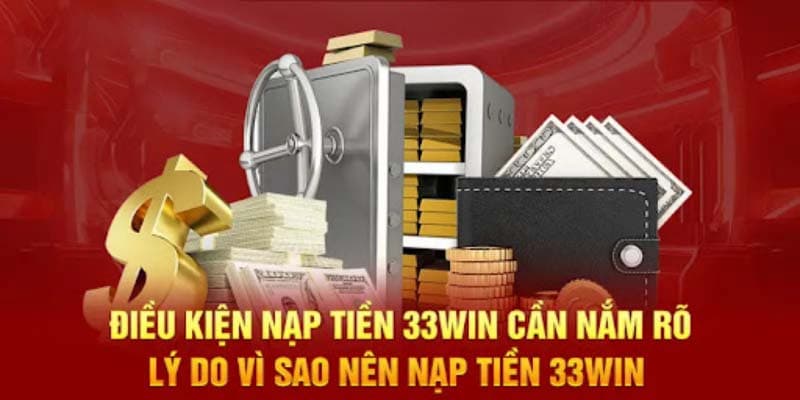 Các điều kiện cần thiết để nạp tiền vào 33WIN